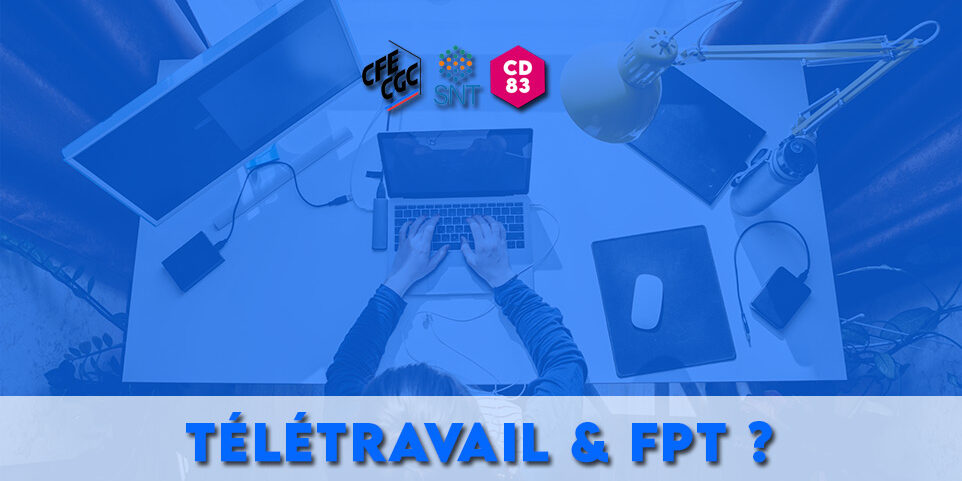 Télétravail & FPT – SNT CFE-CGC – Syndicat National des Territoriaux (FPT) Télétravail & FPT - SNT CFE-CGC - Syndicat National des Territoriaux (FPT)